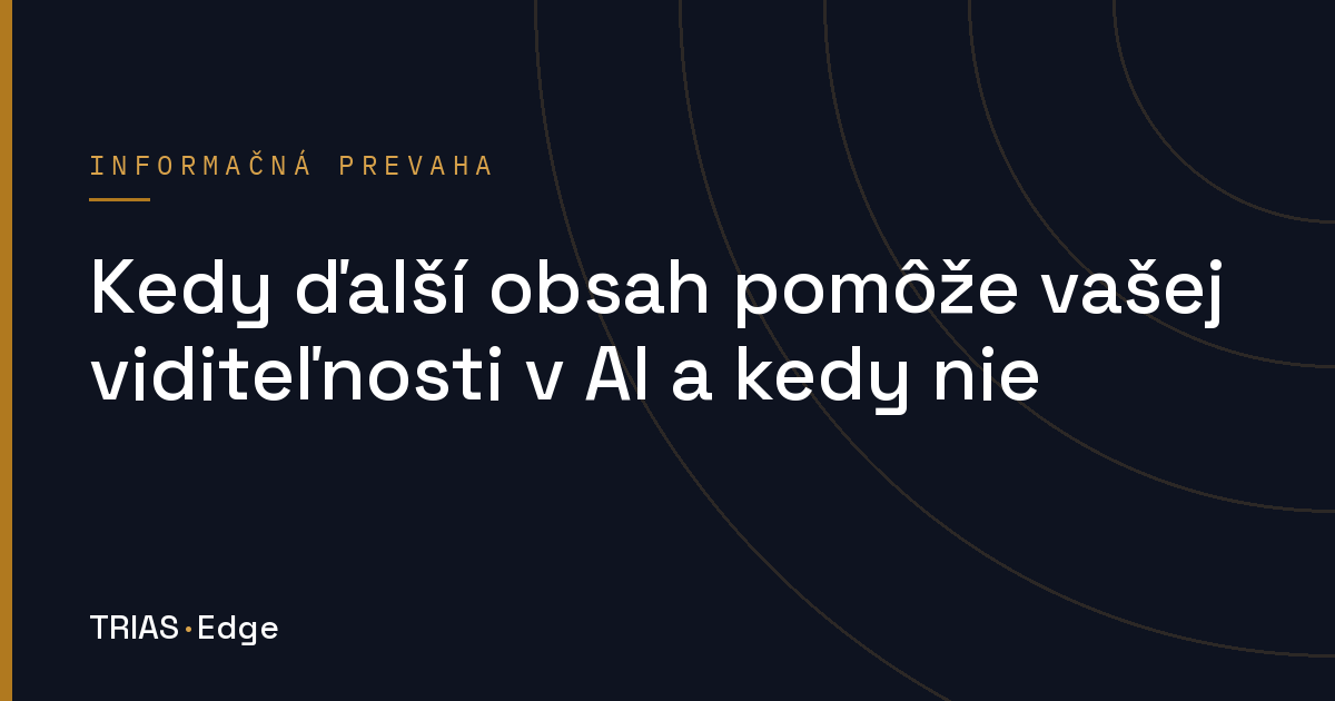 Kedy ďalší obsah pomôže vašej viditeľnosti v AI a kedy nie