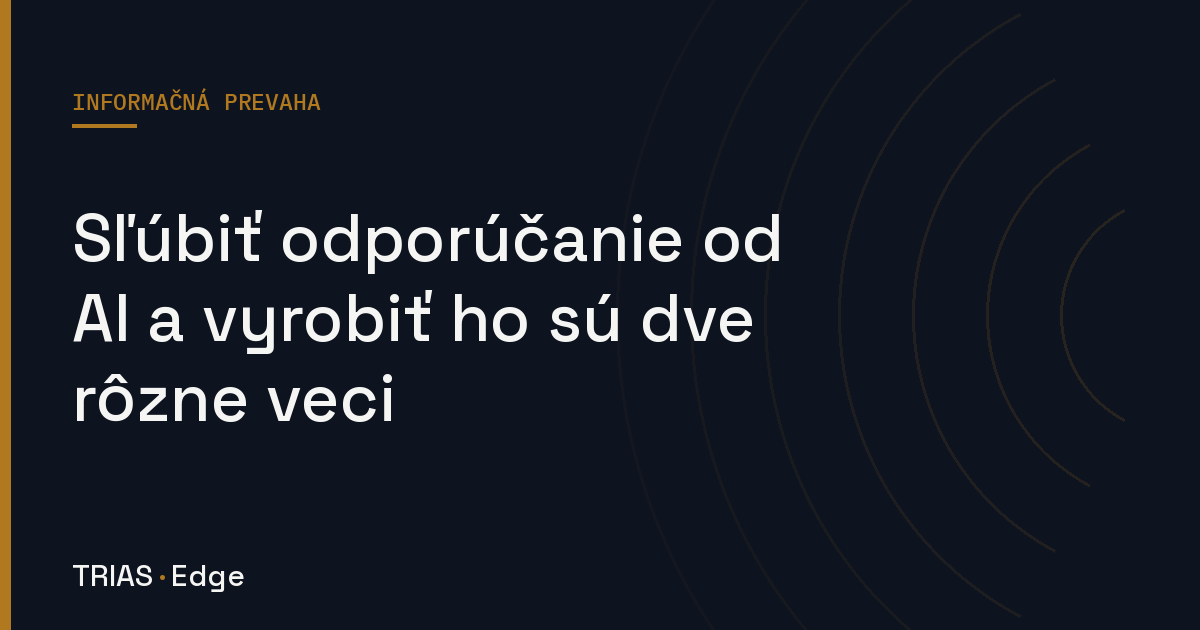 Sľúbiť odporúčanie od AI a vyrobiť ho sú dve rôzne veci